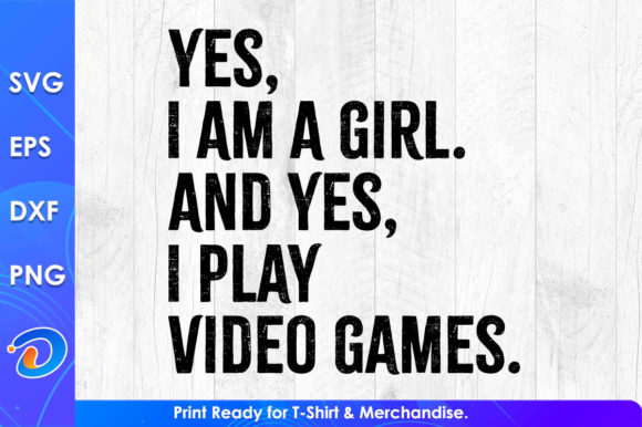 Embrace Your Gaming Passion with Yes I Am a Girl Funny Video Game T-Shirt Design